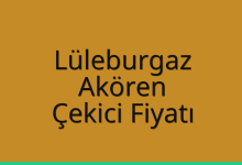 Lüleburgaz Çekici Fiyatı – Akören Oto Kurtarıcı Ücreti