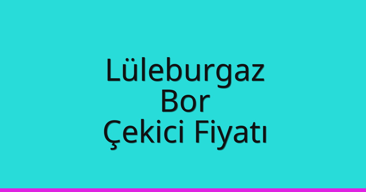 Lüleburgaz Çekici Fiyatı - Bor Oto Kurtarıcı Ücreti Lüleburgaz Çekici Fiyatı – Bor Oto Kurtarıcı Ücreti