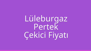 Lüleburgaz Çekici Fiyatı – Pertek Oto Kurtarıcı Ücreti