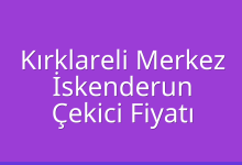 Kırklareli Merkez Çekici Fiyatı – İskenderun Oto Kurtarıcı Ücreti