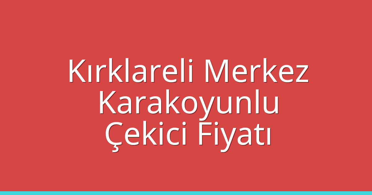 Kırklareli Merkez Çekici Fiyatı - Karakoyunlu Oto Kurtarıcı Ücreti Kırklareli Merkez Çekici Fiyatı – Karakoyunlu Oto Kurtarıcı Ücreti