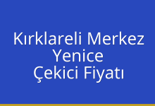 Kırklareli Merkez Çekici Fiyatı – Yenice Oto Kurtarıcı Ücreti