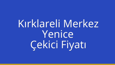Kırklareli Merkez Çekici Fiyatı – Yenice Oto Kurtarıcı Ücreti