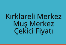 Kırklareli Merkez Çekici Fiyatı – Muş Merkez Oto Kurtarıcı Ücreti