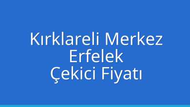 Kırklareli Merkez Çekici Fiyatı – Erfelek Oto Kurtarıcı Ücreti