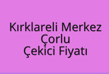 Kırklareli Merkez Çekici Fiyatı – Çorlu Oto Kurtarıcı Ücreti