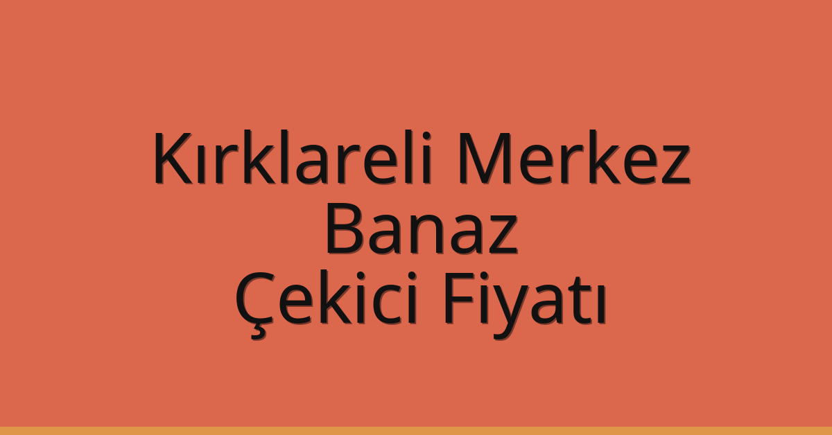 Kırklareli Merkez Çekici Fiyatı – Banaz Oto Kurtarıcı Ücreti