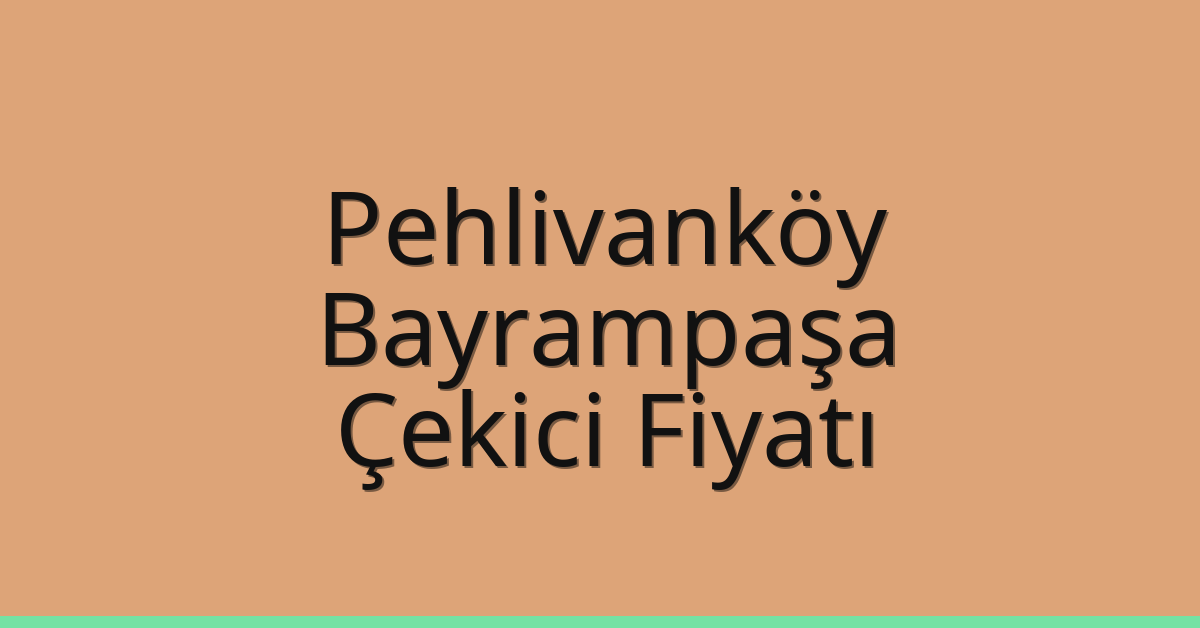 Pehlivanköy Çekici Fiyatı – Bayrampaşa Oto Kurtarıcı Ücreti