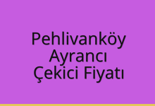Pehlivanköy Çekici Fiyatı – Ayrancı Oto Kurtarıcı Ücreti
