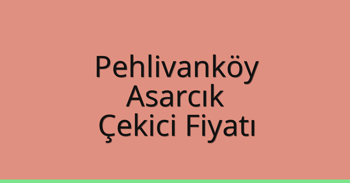 Pehlivanköy Çekici Fiyatı – Asarcık Oto Kurtarıcı Ücreti