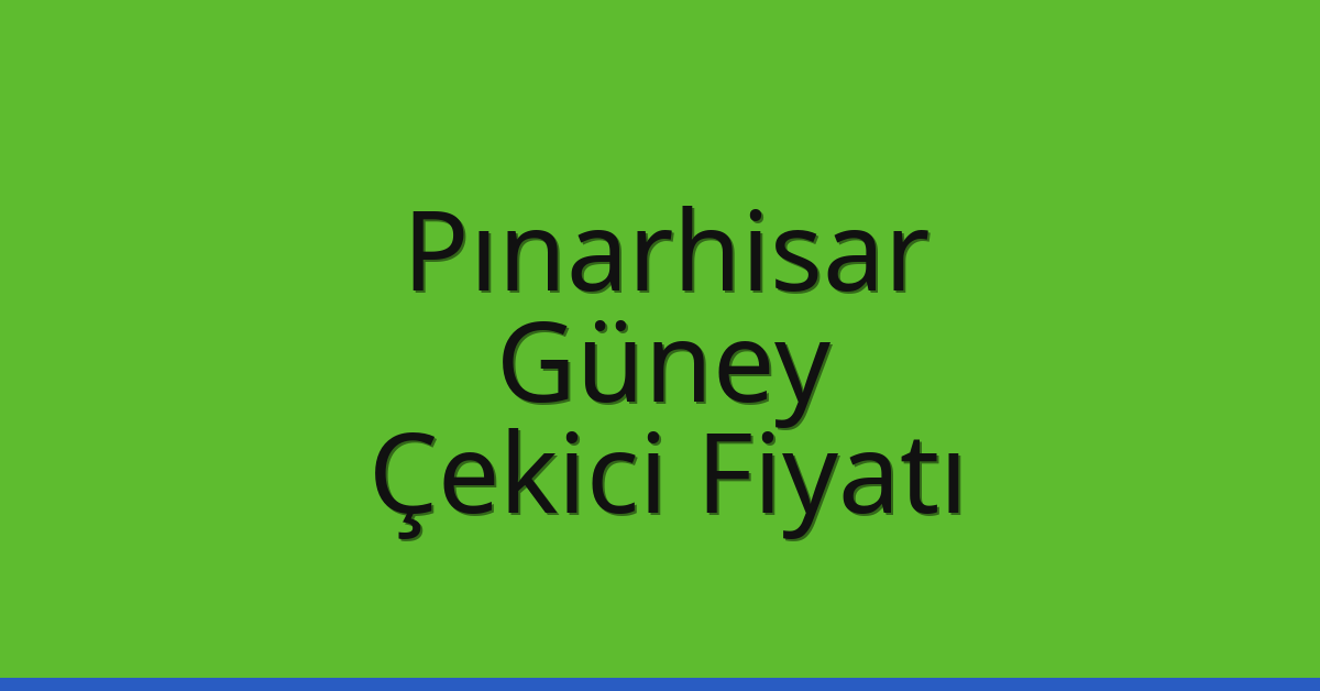 Pınarhisar Çekici Fiyatı – Güney Oto Kurtarıcı Ücreti