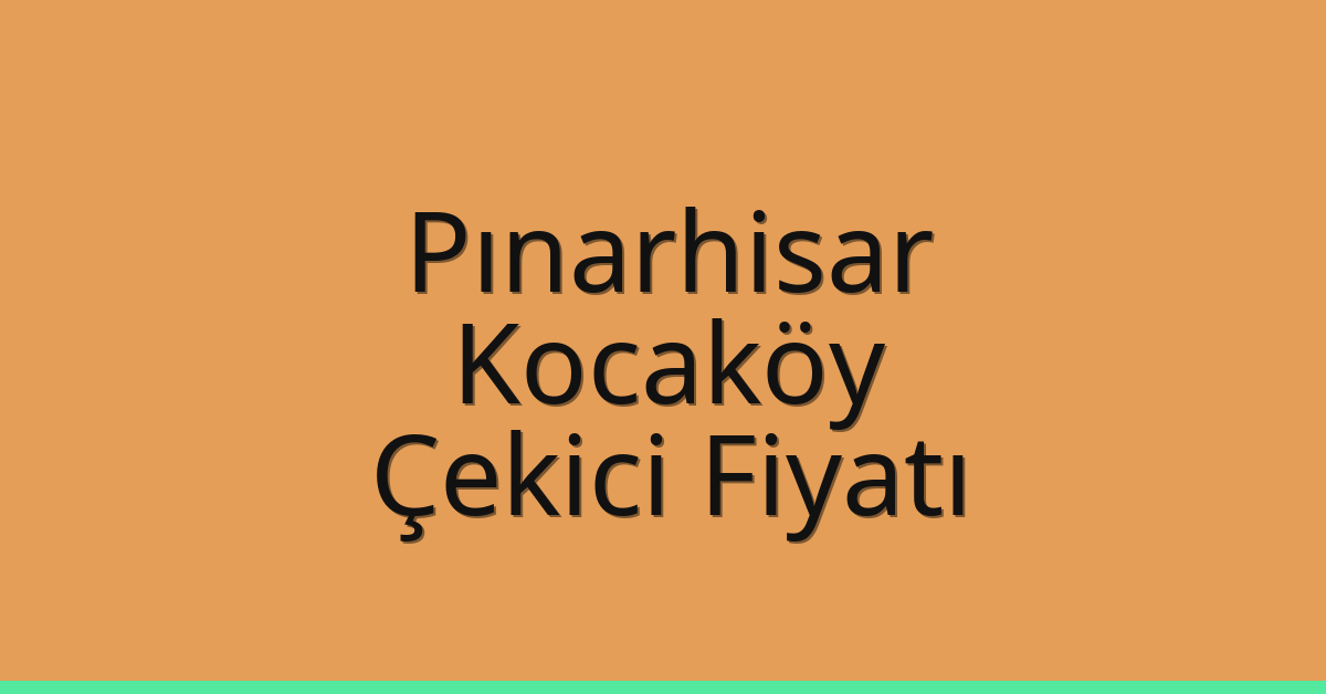 Pınarhisar Çekici Fiyatı – Kocaköy Oto Kurtarıcı Ücreti
