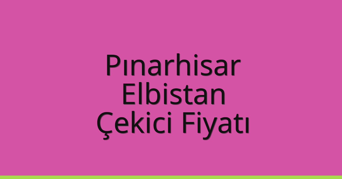 Pınarhisar Çekici Fiyatı – Elbistan Oto Kurtarıcı Ücreti Pınarhisar Çekici Fiyatı – Elbistan Oto Kurtarıcı Ücreti