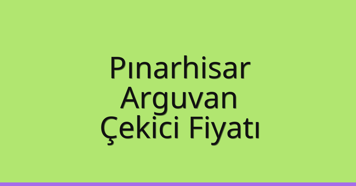 Pınarhisar Çekici Fiyatı – Arguvan Oto Kurtarıcı Ücreti