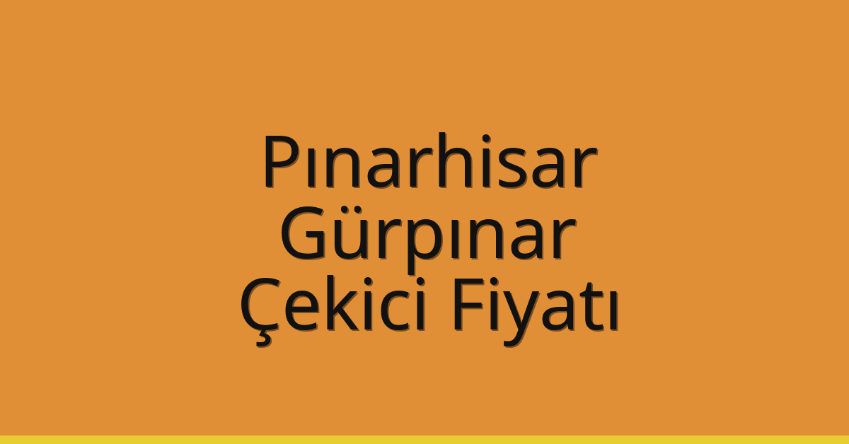Pınarhisar Çekici Fiyatı – Gürpınar Oto Kurtarıcı Ücreti