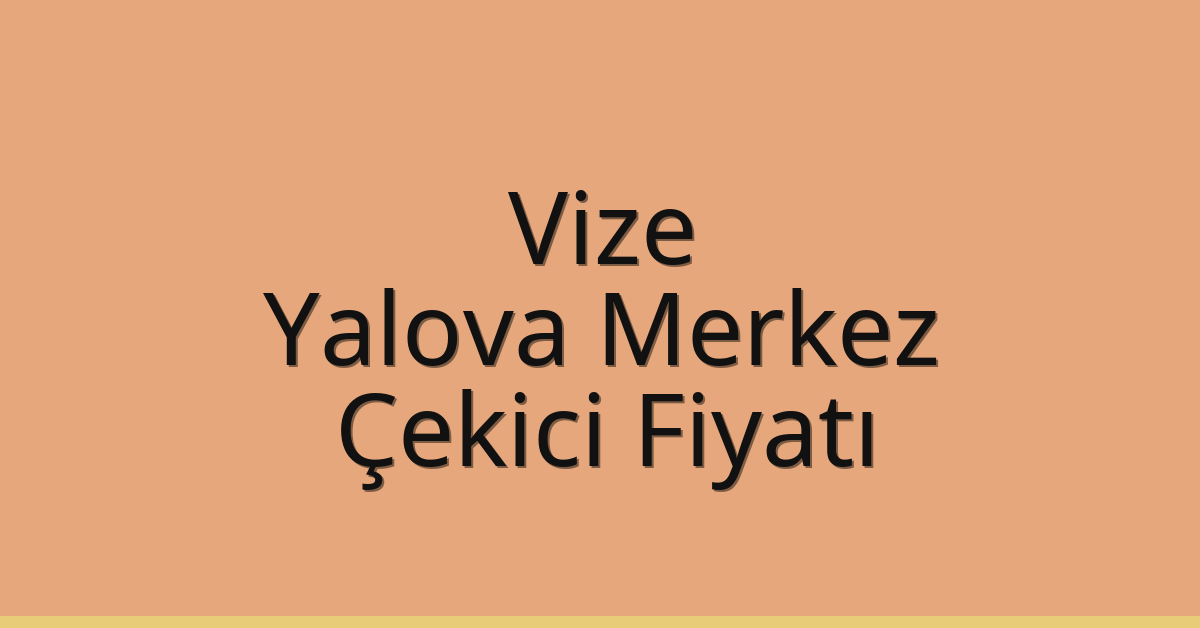 Vize Çekici Fiyatı – Yalova Merkez Oto Kurtarıcı Ücreti