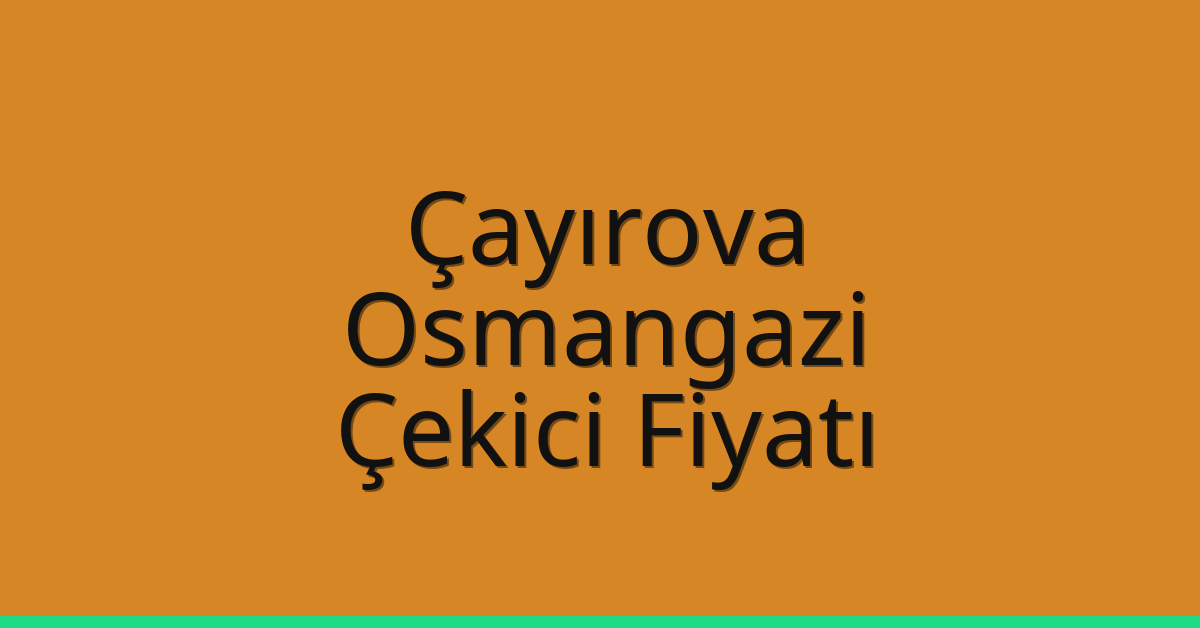 Çayırova Çekici Fiyatı – Osmangazi Oto Kurtarıcı Ücreti