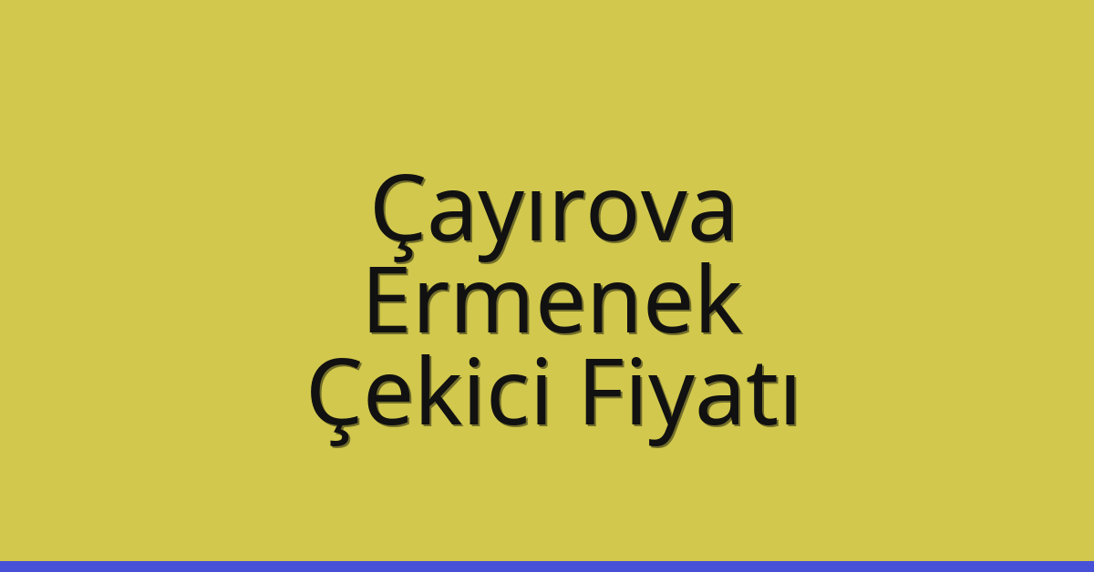 Çayırova Çekici Fiyatı – Ermenek Oto Kurtarıcı Ücreti