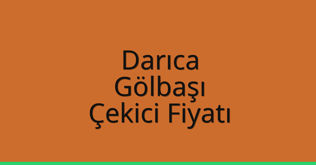 Darıca Çekici Fiyatı – Gölbaşı Oto Kurtarıcı Ücreti