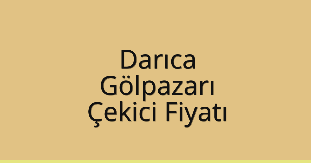 Darıca Çekici Fiyatı – Gölpazarı Oto Kurtarıcı Ücreti Darıca Çekici Fiyatı – Gölpazarı Oto Kurtarıcı Ücreti