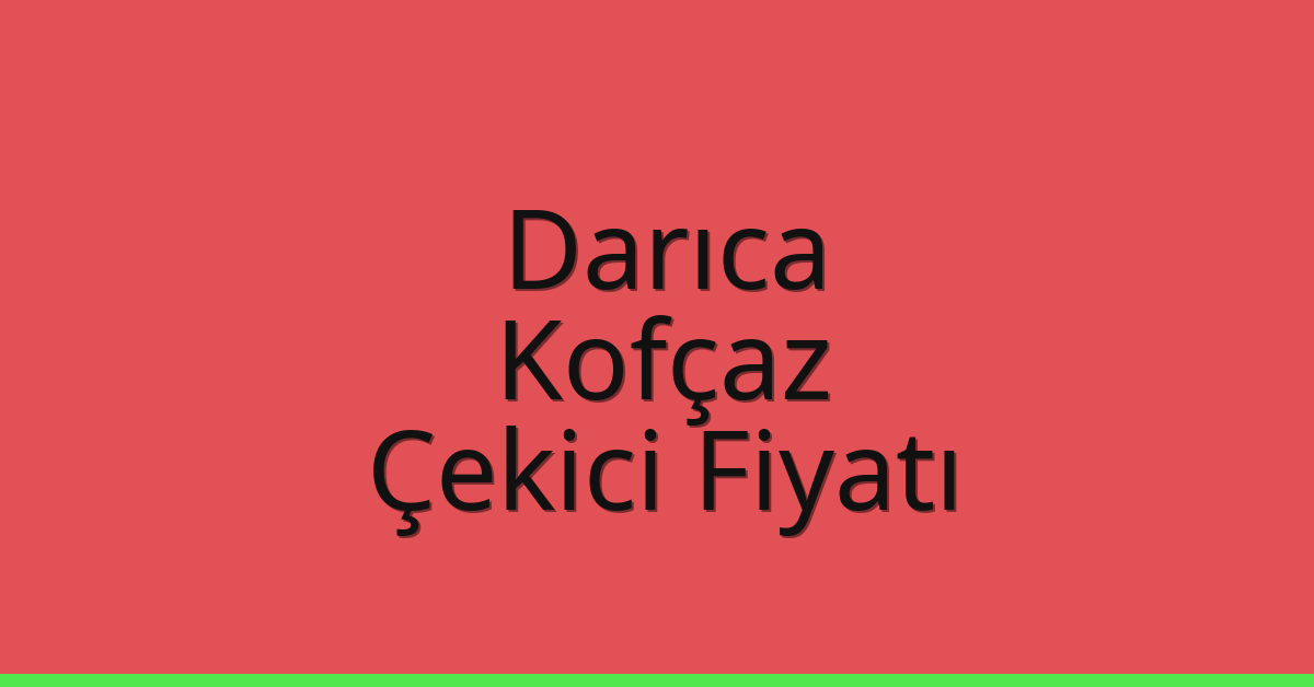 Darıca Çekici Fiyatı – Kofçaz Oto Kurtarıcı Ücreti Darıca Çekici Fiyatı – Kofçaz Oto Kurtarıcı Ücreti