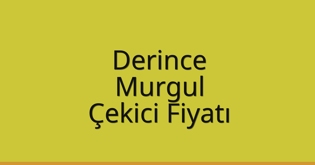 Derince Çekici Fiyatı – Murgul Oto Kurtarıcı Ücreti