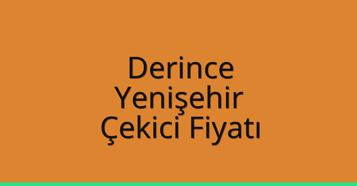 Derince Çekici Fiyatı – Yenişehir Oto Kurtarıcı Ücreti