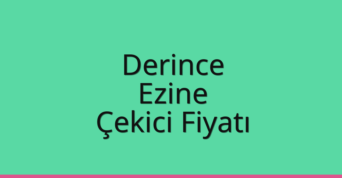 Derince Çekici Fiyatı – Ezine Oto Kurtarıcı Ücreti
