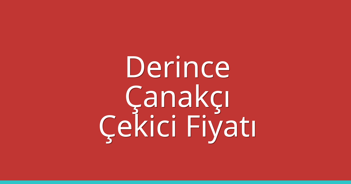 Derince Çekici Fiyatı – Çanakçı Oto Kurtarıcı Ücreti