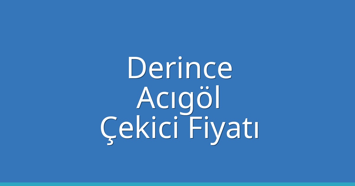 Derince Çekici Fiyatı – Acıgöl Oto Kurtarıcı Ücreti