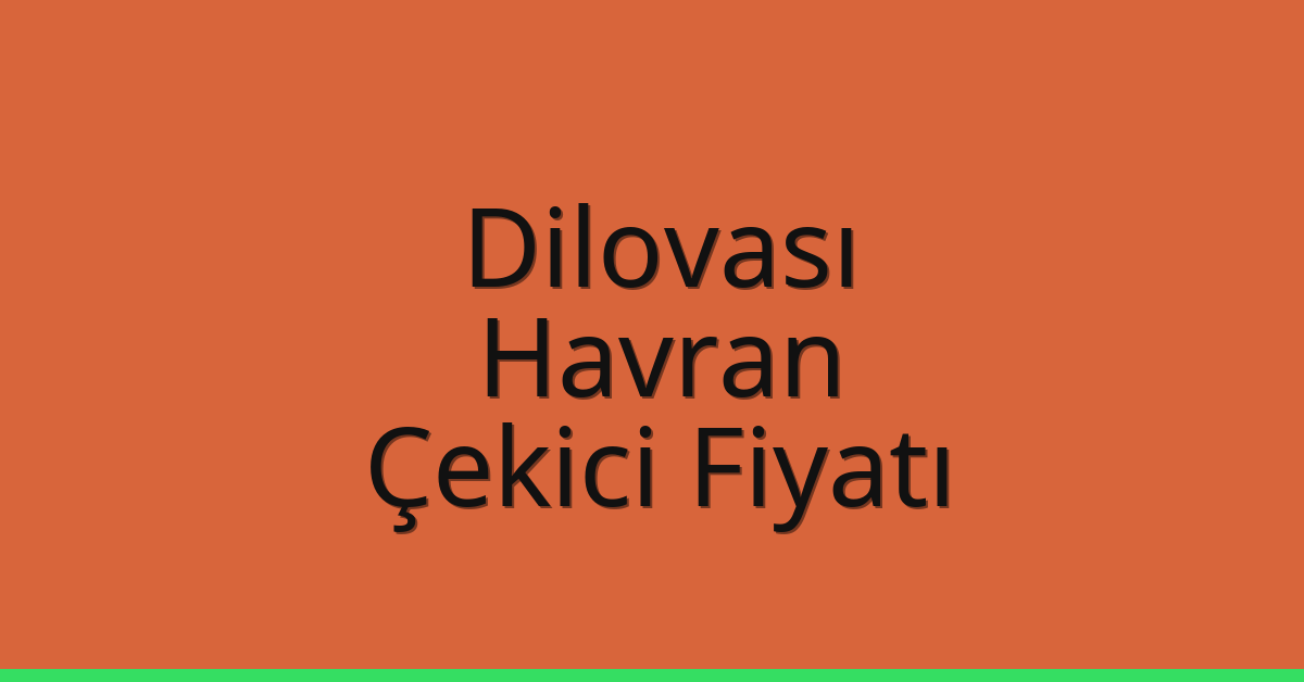 Dilovası Çekici Fiyatı – Havran Oto Kurtarıcı Ücreti
