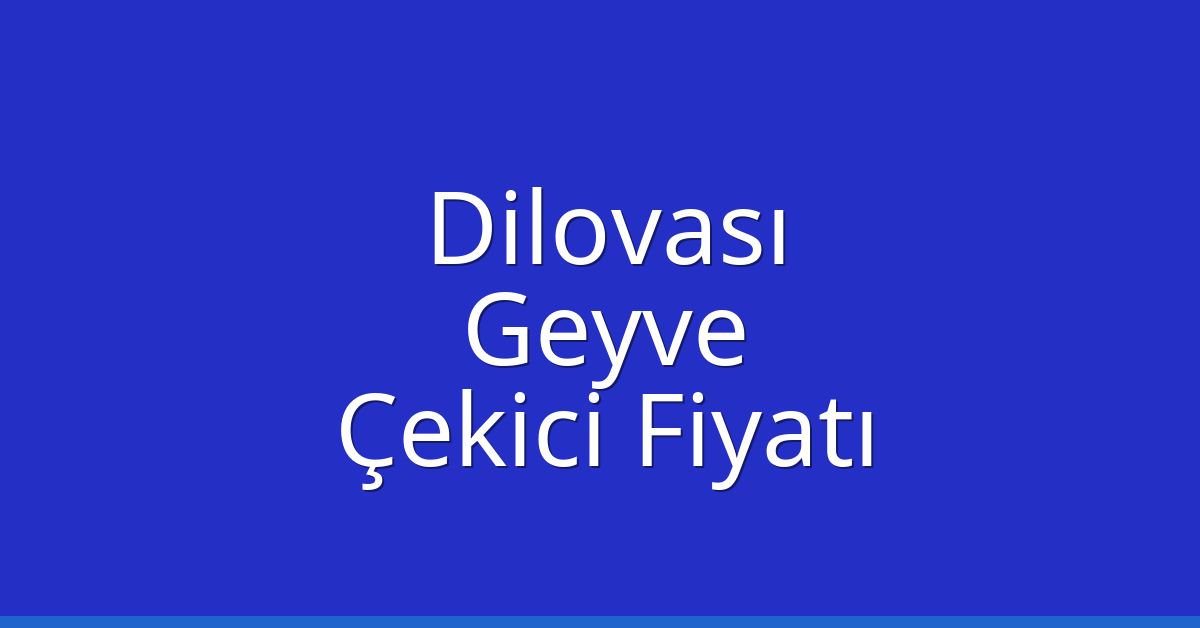 Dilovası Çekici Fiyatı – Geyve Oto Kurtarıcı Ücreti