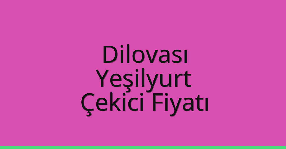 Dilovası Çekici Fiyatı – Yeşilyurt Oto Kurtarıcı Ücreti