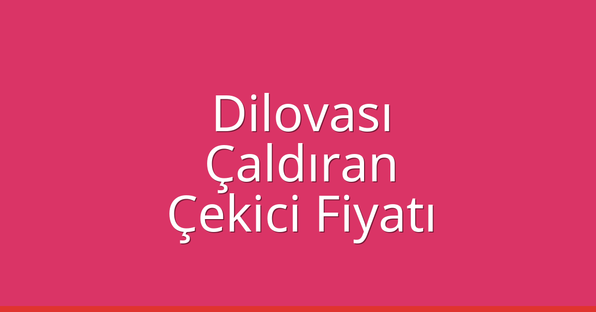 Dilovası Çekici Fiyatı – Çaldıran Oto Kurtarıcı Ücreti