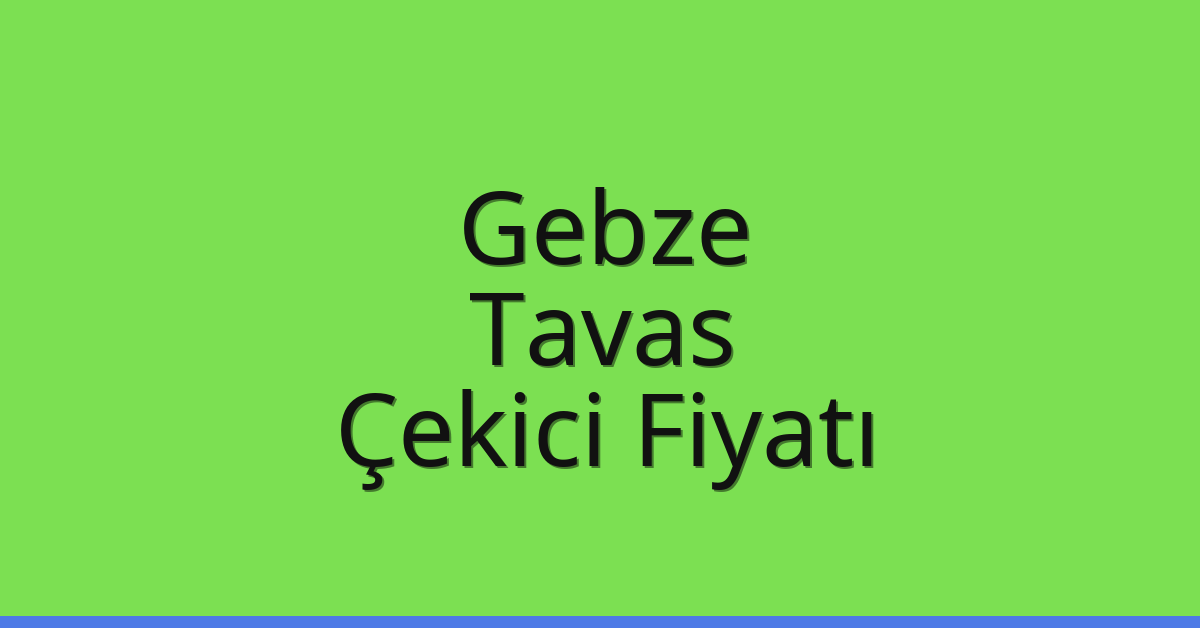 Gebze Çekici Fiyatı – Tavas Oto Kurtarıcı Ücreti