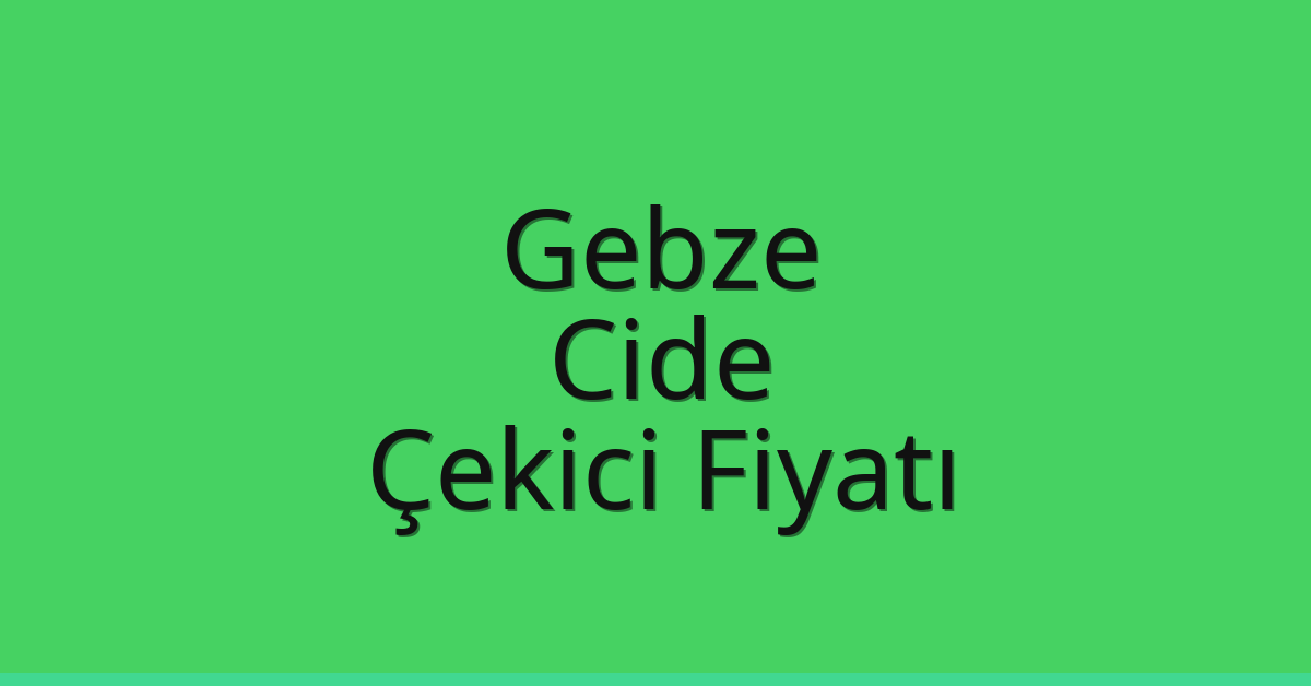 Gebze Çekici Fiyatı – Cide Oto Kurtarıcı Ücreti