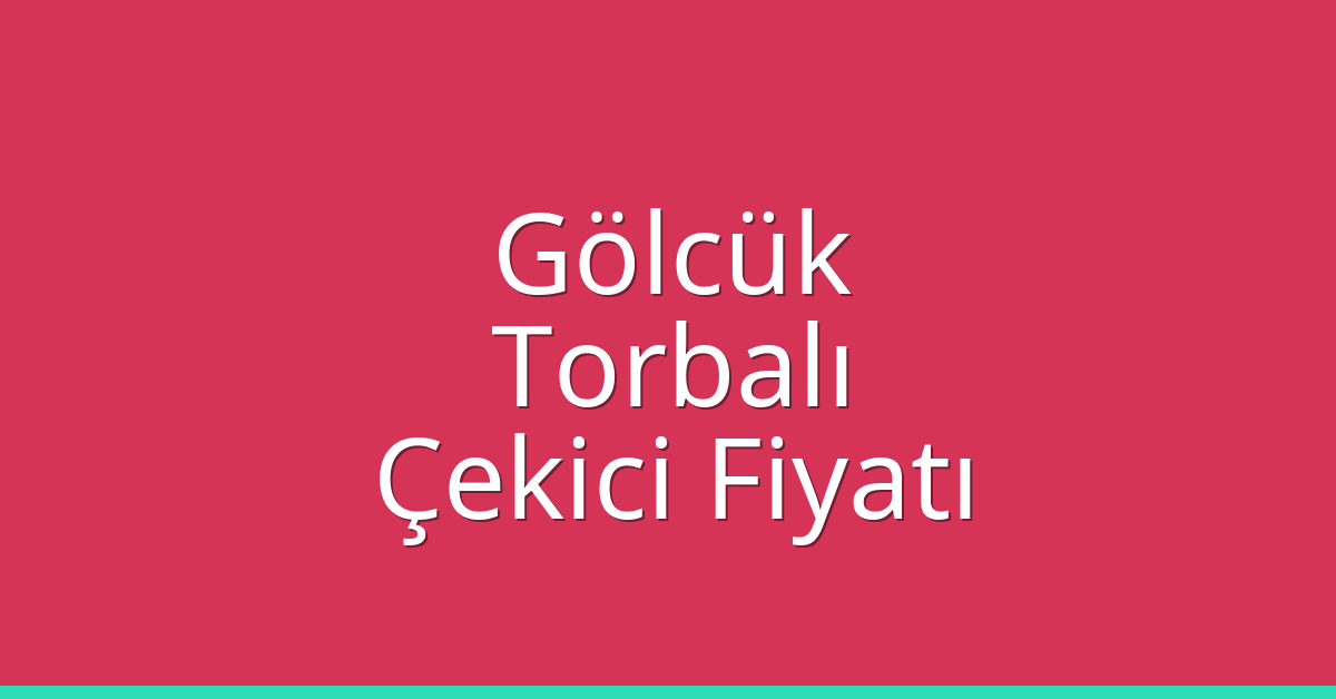 Gölcük Çekici Fiyatı – Torbalı Oto Kurtarıcı Ücreti
