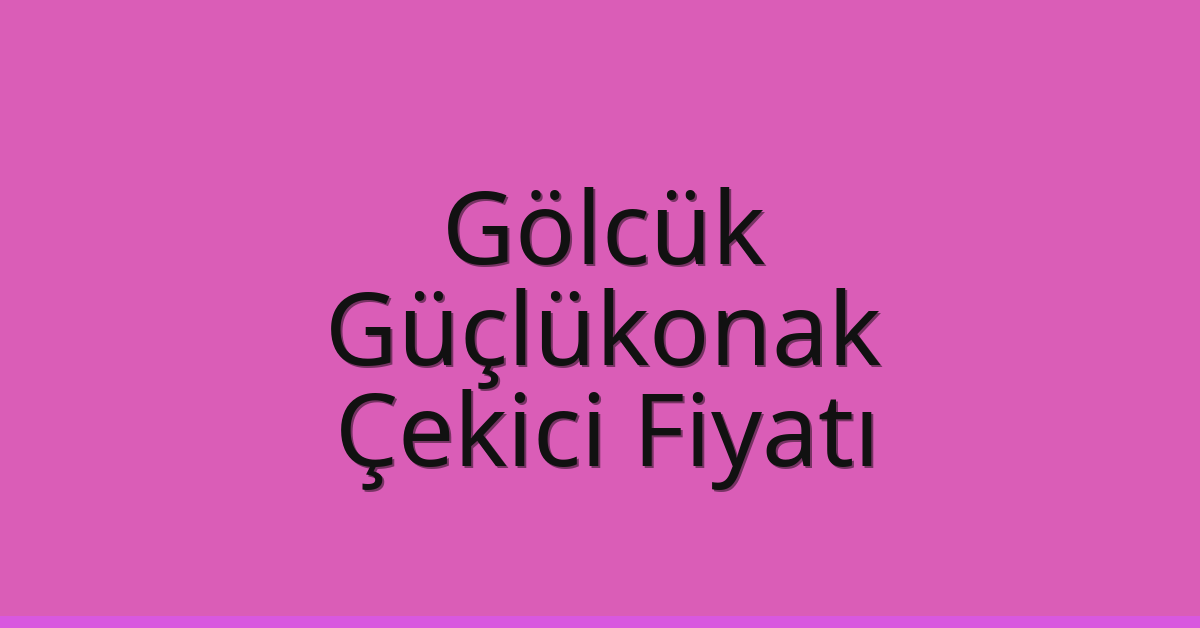 Gölcük Çekici Fiyatı – Güçlükonak Oto Kurtarıcı Ücreti