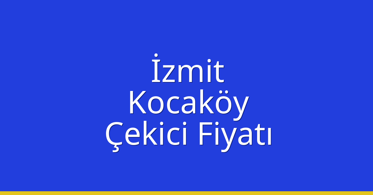 İzmit Çekici Fiyatı – Kocaköy Oto Kurtarıcı Ücreti