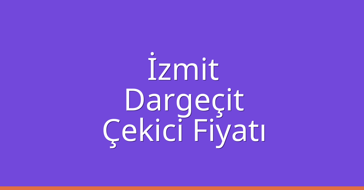 İzmit Çekici Fiyatı – Dargeçit Oto Kurtarıcı Ücreti