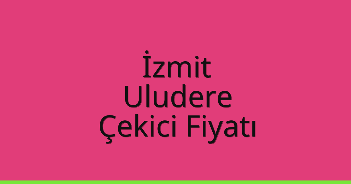 İzmit Çekici Fiyatı - Uludere Oto Kurtarıcı Ücreti İzmit Çekici Fiyatı – Uludere Oto Kurtarıcı Ücreti