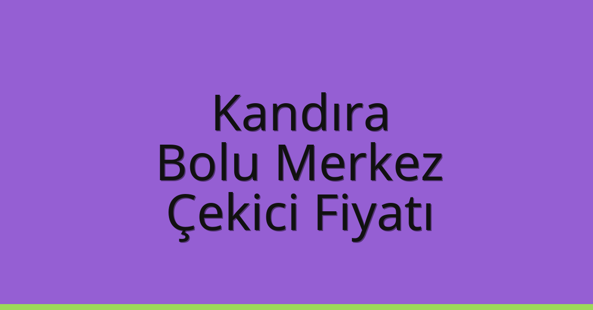 Kandıra Çekici Fiyatı – Bolu Merkez Oto Kurtarıcı Ücreti