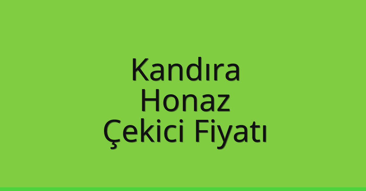 Kandıra Çekici Fiyatı – Honaz Oto Kurtarıcı Ücreti