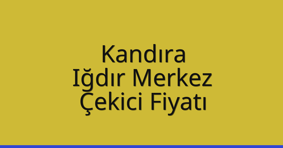 Kandıra Çekici Fiyatı - Iğdır Merkez Oto Kurtarıcı Ücreti Kandıra Çekici Fiyatı – Iğdır Merkez Oto Kurtarıcı Ücreti