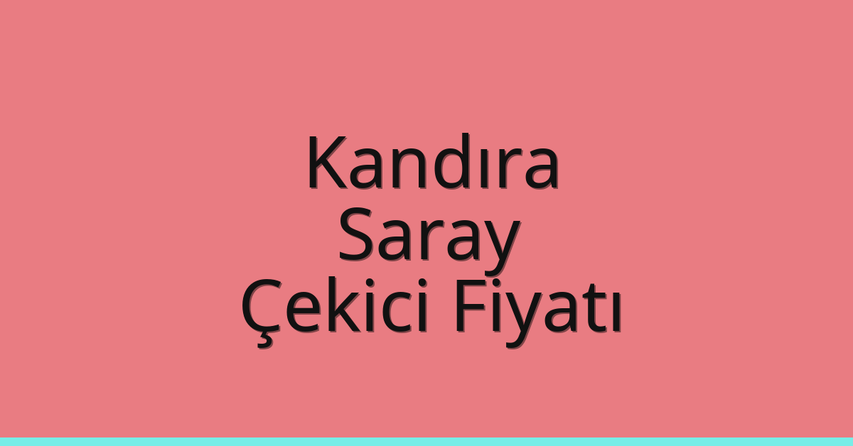 Kandıra Çekici Fiyatı – Saray Oto Kurtarıcı Ücreti