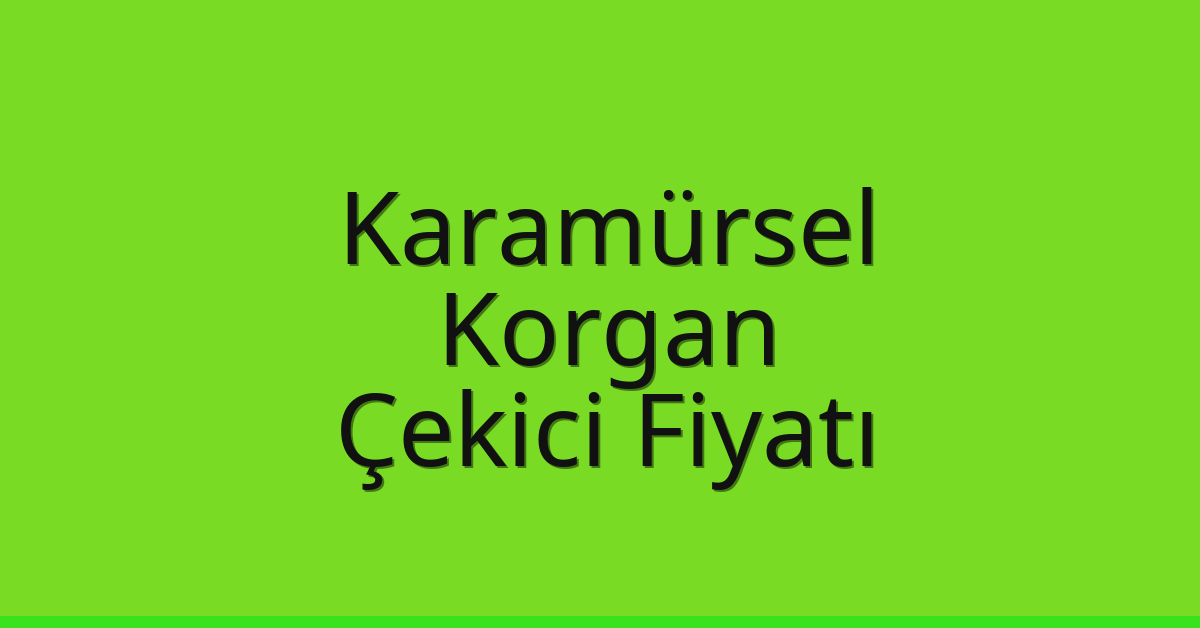 Karamürsel Çekici Fiyatı – Korgan Oto Kurtarıcı Ücreti
