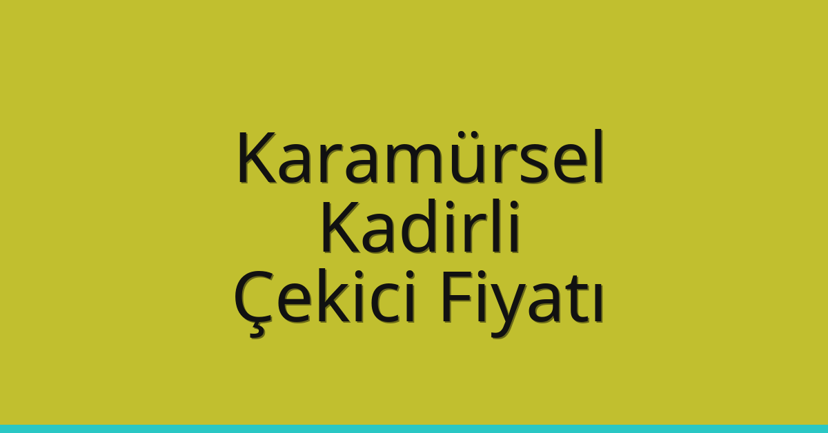 Karamürsel Çekici Fiyatı – Kadirli Oto Kurtarıcı Ücreti