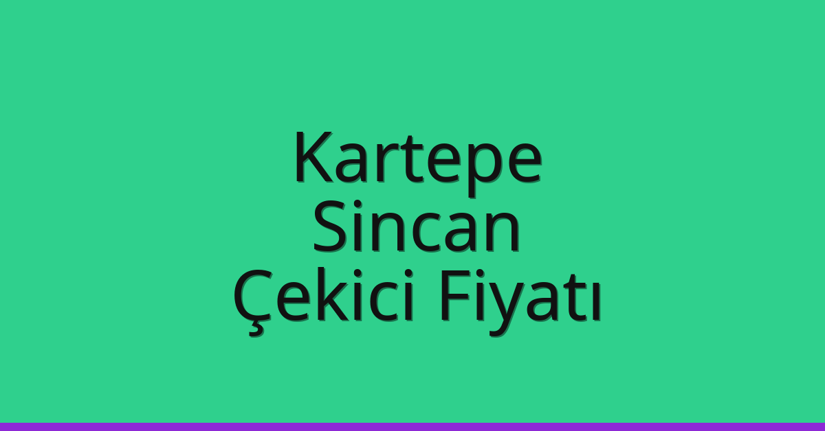 Kartepe Çekici Fiyatı – Sincan Oto Kurtarıcı Ücreti