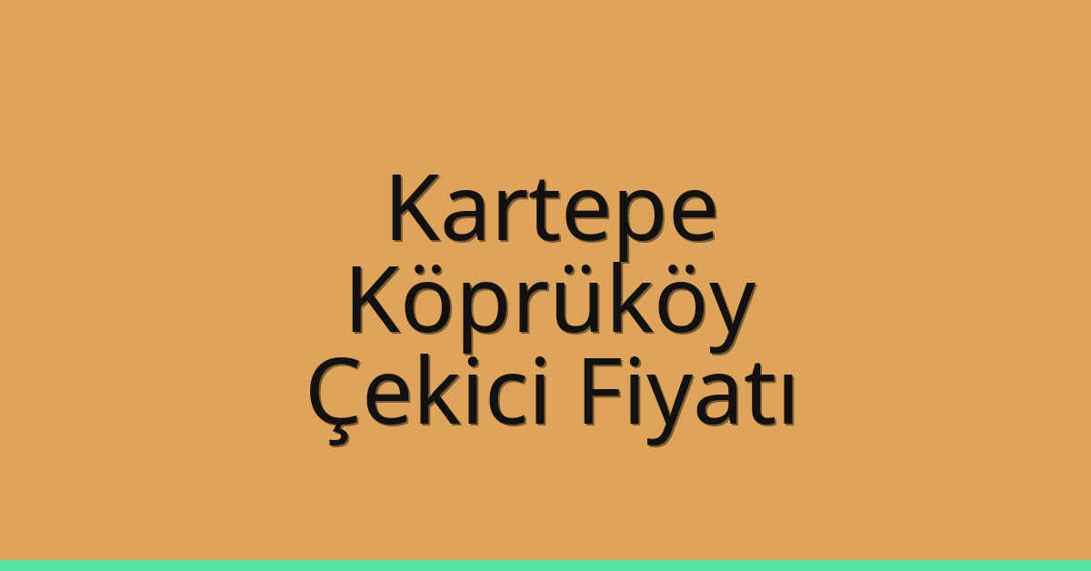 Kartepe Çekici Fiyatı – Köprüköy Oto Kurtarıcı Ücreti