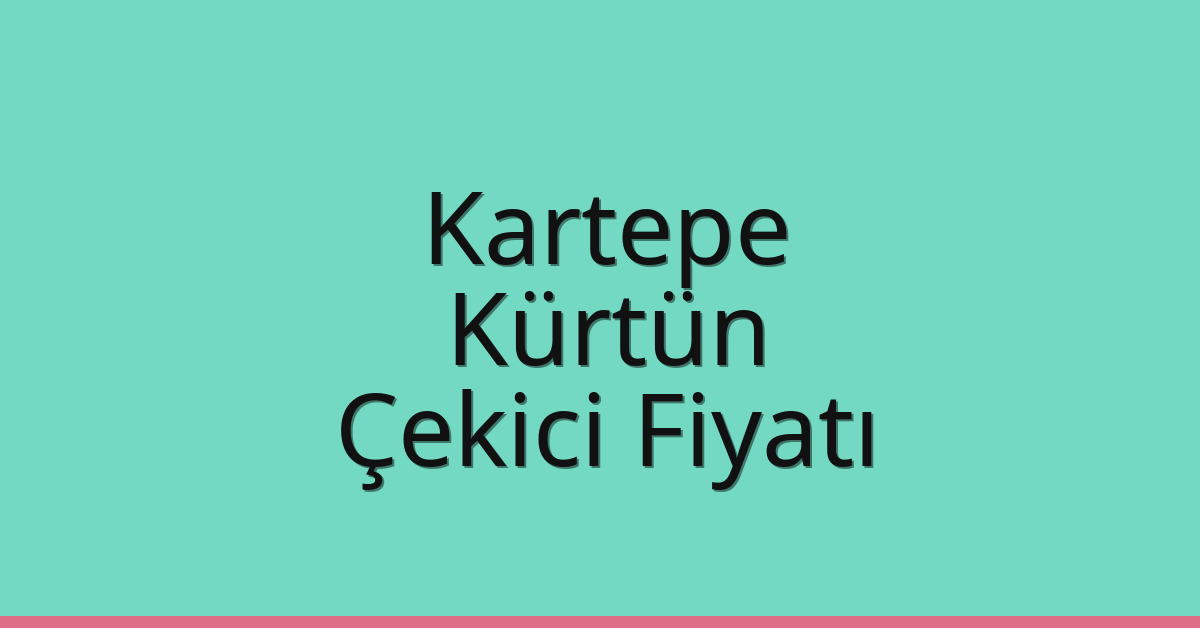 Kartepe Çekici Fiyatı – Kürtün Oto Kurtarıcı Ücreti
